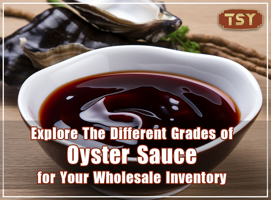 Od podstawowego do premium: poznaj różne gatunki sosu ostrygowego do swoich zapasów hurtowych